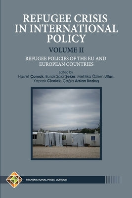 Refugee Crisis in International Policy Volume II - Refugee Policies of The EU and European Countries by Şeker, Burak Şakir