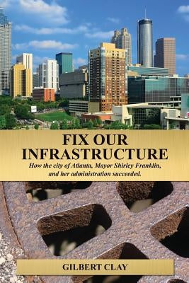 Fix Our Infrastructure by Clay, Gilbert