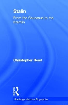 Stalin: From the Caucasus to the Kremlin by Read, Christopher