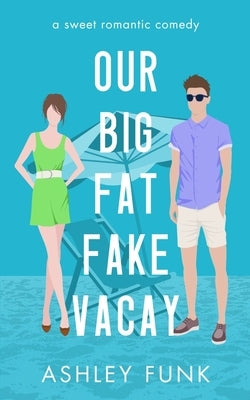 Our Big Fat Fake Vacay by Funk, Ashley
