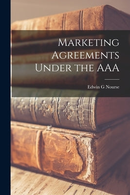 Marketing Agreements Under the AAA by Nourse, Edwin G.