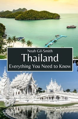 Thailand: Everything You Need to Know by Gil-Smith, Noah