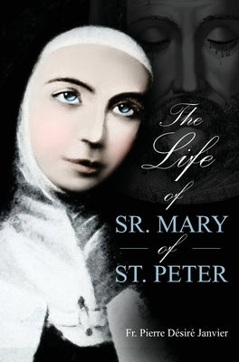 Life of Sister Mary St. Peter: Mystic of the Holy Face by Janvier, M. L'Abbe