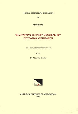 CSM 16 Anonymous, (Mid-14th C.), Tractatulus de Cantu Mensurali Seu Figurativo Musice Artis, Edited by F. Alberto Gallo: Volume 16 by Gallo, F. Alberto