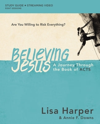 Believing Jesus Bible Study Guide Plus Streaming Video: A Journey Through the Book of Acts by Harper, Lisa
