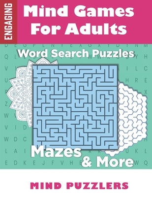 Mind Games for Adults: A Fun & Brain Stimulating Activity Book with Word Puzzles and Mazes by Mind Puzzlers