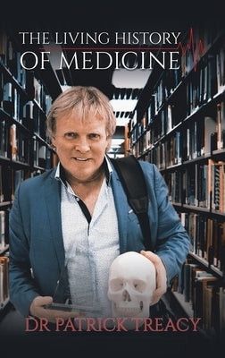 The Living History of Medicine by Treacy, Patrick