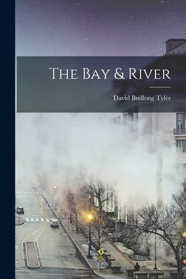 The Bay & River by Tyler, David Budlong 1899-1993