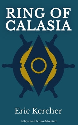 Ring of Calasia: A Raymond Ferriss Adventure by Kercher, Eric