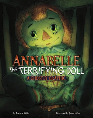 Annabelle the Terrifying Doll: A Ghostly Graphic by Wolfe, Andrew