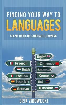 Finding Your Way to Languages: Six Methods of Language Learning by Zidowecki, Erik