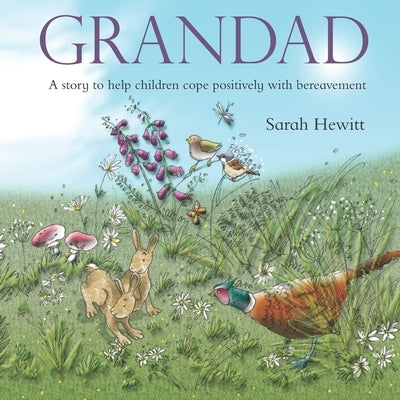 Grandad: A story to help children cope positively with bereavement by Hewitt, Sarah