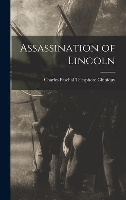 Assassination of Lincoln by Chiniquy, Charles Paschal Telesphore