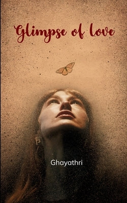 Glimpse of love by Ghayathri