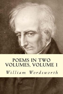 Poems in Two Volumes, Volume 1 by Wordsworth, William