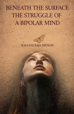 Beneath The Surface- The Struggle of a Bipolar Mind by Menon, Kalyani Raja