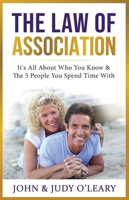 The Law of Association: It's All About Who You Know & The 5 People You Spend Time With by O'Leary, Judy