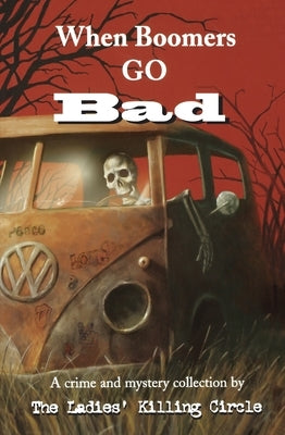 When Boomers Go Bad: A Ladies Killing Circle Anthology by Boswell, Joan