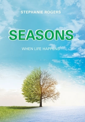 Seasons: When Life Happens by Rogers, Stephanie