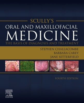 Scully's Oral and Maxillofacial Medicine: The Basis of Diagnosis and Treatment: The Basis of Diagnosis and Treatment by Challacombe, Stephen J.