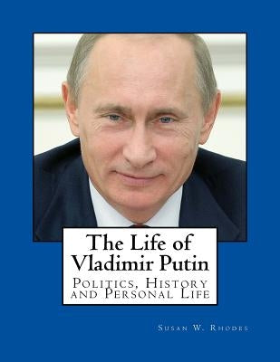 The Life of Vladimir Putin by Rhodes, Susan W.