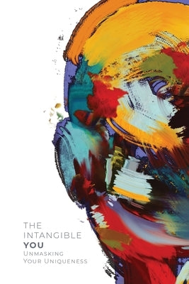 The Intangible You: Unmasking Your Uniqueness by LLC, Flowcess