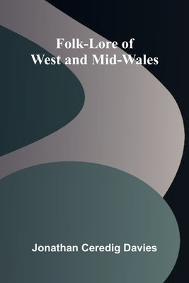 Folk-Lore of West and Mid-Wales by Ceredig Davies, Jonathan