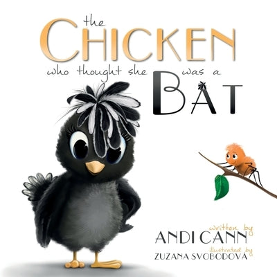 The Chicken Who Thought She Was a Bat by Cann, Andi