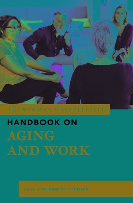 The Rowman & Littlefield Handbook on Aging and Work by Fideler, Elizabeth F.