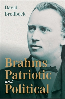 Brahms Patriotic and Political by Brodbeck, David