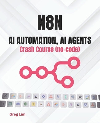 n8n - AI Automation, AI Agents Crash Course (no code) by Lim, Greg