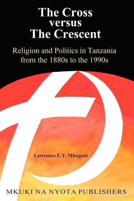 The Cross versus The Cresent by Mbogoni, Lawrence E. y.