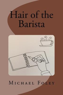 Hair of the Barista by Foley, Michael