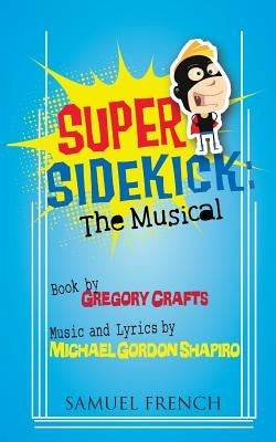 Super Sidekick: The Musical by Crafts, Gregory