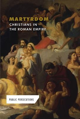 Martyrdom: Christians in the Roman Empire by Coddington, Andrew