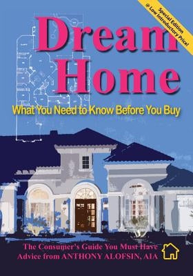 Dream Home: : What You Need to Know Before You Buy--Special Introductory Edition by Alofsin, Anthony