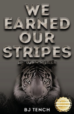 We Earned Our Stripes: A Tiger's Tale by Tench, Bernard