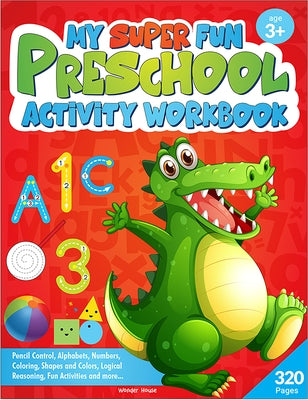 My Super Fun Preshool Activity Workbook for Children: Pattern Writing, Colors, Shapes, Numbers 1-10, Early Math, Alphabet, Brain Booster Activities, F by Wonder House Books