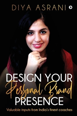 Design Your PERSONAL BRAND Presence by Diya Asrani