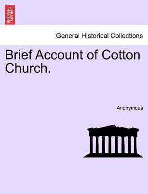 Brief Account of Cotton Church. by Anonymous