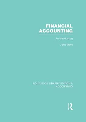 Financial Accounting (Rle Accounting): An Introduction by Blake, John