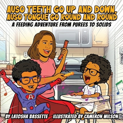 Auso Teeth Go Up and Down, Auso Tongue Go Round and Round A Feeding Adventure from Purees to Solids by Bassette, Latosha