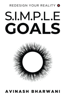 Simple Goals: Redesign Your Reality by Avinash Bharwani