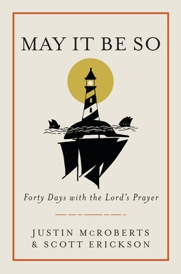 May It Be So: Forty Days with the Lord's Prayer by McRoberts, Justin