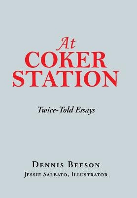 At Coker Station: Twice-Told Essays by Beeson, Dennis