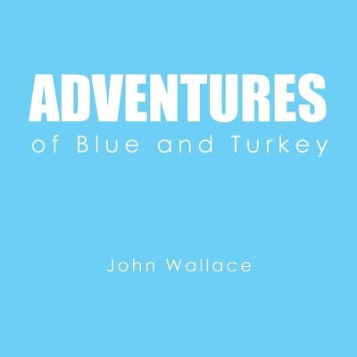 Adventures of Blue and Turkey by Wallace, John