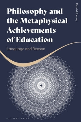 Philosophy and the Metaphysical Achievements of Education: Language and Reason by McInerney, Ryan