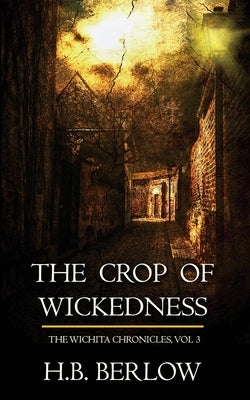 The Crop of Wickedness by Berlow, H. B.