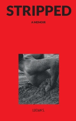 Stripped: A Memoir by S, Lucian