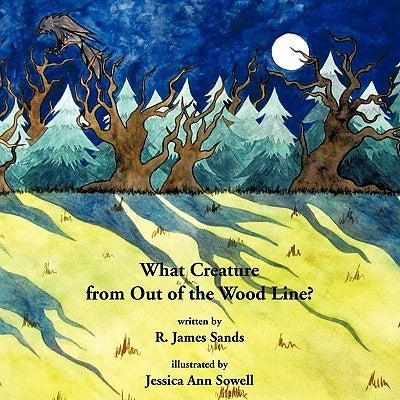 What Creature from Out of the Wood Line? by Sands, R. James